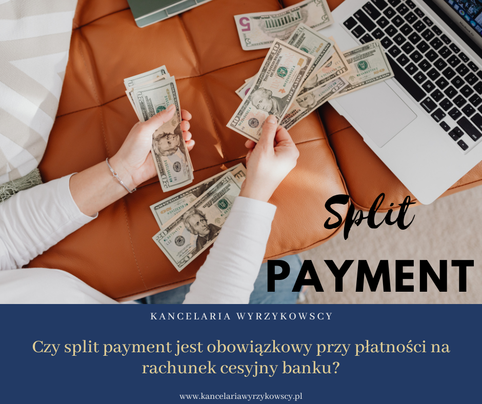 Czy split payment jest obowiązkowy przy płatności na rachunek cesyjny banku?