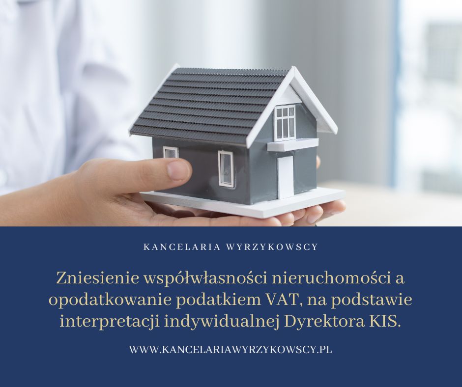Zniesienie współwłasności nieruchomości a opodatkowanie podatkiem VAT, na podstawie interpretacji indywidualnej Dyrektora KIS.